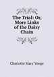 The Trial: Or, More Links of the Daisy Chain, Charlotte Mary Yonge 