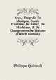 Atys,: Tragedie En Musique. Orn?e D'entr?es De Ballet, De Machines, & De Changemens De Th?atre (French Edition), Philippe Quinault 