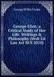 George Eliot; a Critical Study of Her Life Writings & Philosophy (Holt Lit Lan Art M/S 2010), George Willis Cooke 