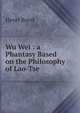 Wu Wei : a Phantasy Based on the Philosophy of Lao-Tse, Henri Borel 