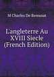 L'angleterre Au XVIII Siecle (French Edition), M Charles De Remusat 