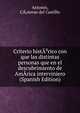 Criterio histA?rico con que las distintas personas que en el descubrimiento de AmArica interviniero (Spanish Edition), Antonio, CA?novas del Castillo 