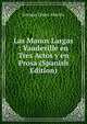 Las Manos Largas : Vaudeville en Tres Actos y en Prosa (Spanish Edition), Enrique Lopez Alarcon 