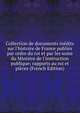 Collection de documents in?dits sur l'histoire de France publi?s par ordre du roi et par les soins du Ministre de l'instruction publique; rapports au roi et pi?ces (French Edition), 