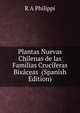 Plantas Nuevas Chilenas de las Familias Cruciferas Bixaceas (Spanish Edition), R A Philippi 