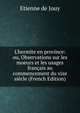 L'hermite en province: ou, Observations sur les moeurs et les usages fran?ais au commencement du xixe si?cle (French Edition), Etienne de Jouy 