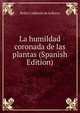 La humildad coronada de las plantas (Spanish Edition), Pedro Calderon de la Barca 