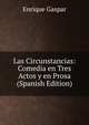 Las Circunstancias: Comedia en Tres Actos y en Prosa (Spanish Edition), Enrique Gaspar 