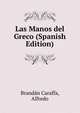 Las Manos del Greco (Spanish Edition), Brandan Caraffa, Alfredo 