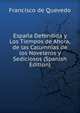 Espana Defendida y Los Tiempos de Ahora, de las Calumnias de los Noveleros y Sediciosos (Spanish Edition), Francisco de Quevedo 