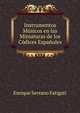Instrumentos Musicos en las Miniaturas de los Codices Espanoles, Enrique Serrano Fatigati 