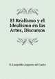 El Realismo y el Idealismo en las Artes, Discursos, D. Leopoldo Augusto de Cueto 
