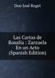 Las Cartas de Rosalia : Zarzuela En un Acto (Spanish Edition), Don Jose Rogel 