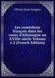 Les com?diens fran?ais dans les cours d'Allemagne au XVIIIe si?cle Volume v.2 (French Edition), Olivier Jean Jacques 