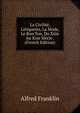 La Civilit?, L'?tiquette, La Mode, Le Bon Ton, Du Xiiie Au Xixe Si?cle . (French Edition), Alfred Franklin 