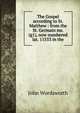 The Gospel according to St. Matthew : from the St. Germain ms. (g1), now numbered lat. 11553 in the, John Wordsworth 