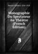 Monographie Du Spectateur Au Theatre (French Edition), Henriet Frederic 1826-1918 