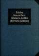 Fables Nouvelles: Dediees Au Roi (French Edition), 