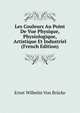 Les Couleurs Au Point De Vue Physique, Physiologique, Artistique Et Industriel (French Edition), Ernst Wilhelm Von Brucke 