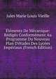 ?l?ments De M?canique: R?dig?s Conform?ment Au Programme Du Nouveau Plan D'?tudes Des Lyc?es Imp?riaux (French Edition), Jules Marie Louis Vieille 