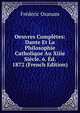 Oeuvres Completes: Dante Et La Philosophie Catholique Au Xiiie Siecle. 6. Ed. 1872 (French Edition), Frederic Ozanam 