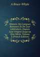 Histoire Des Langues Romanes Et De Leur Litt?rature, Dupuis Leur Origine Jusqu'au Xive Si?cle, Volume 3 (French Edition), A Bruce-Whyte 