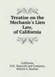 Treatise on the Mechanic's Lien Law, of California, California, H.H . Bancroft and Company, Patrick G. Buchan 