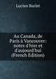 Au Canada, de Paris ? Vancouver: notes d'hier et d'aujourd'hui (French Edition), Lucien Burlet 