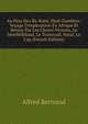 Au Pays Des Ba-Rotsi, Haut-Zamb?ze: Voyage D'exploration En Afrique Et Retour Par Les Chutes Victoria, Le Mat?b?l?land, Le Transvaal, Natal, Le Cap (French Edition), Alfred Bertrand 