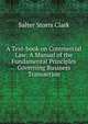 A Text-book on Commercial Law: A Manual of the Fundamental Principles Governing Business Transaction, Salter Storrs Clark 