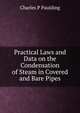 Practical Laws and Data on the Condensation of Steam in Covered and Bare Pipes, Charles P Paulding 