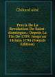 Precis De La Revolution De Saint-domingue,: Depuis La Fin De 1789, Jusqu'au 18 Juin 1794 (French Edition), Chotard aine 