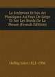 La Sculpture Et Les Art Plastiques Au Pays De Liege Et Sur Les Bords De La Meuse (French Edition), Helbig Jules 1821-1906 