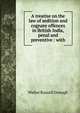 A treatise on the law of sedition and cognate offences in British India, penal and preventive : with, Walter Russell Donogh 