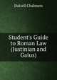 Student's Guide to Roman Law (Justinian and Gaius), Dalzell Chalmers 