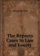 The Reports Cases in Law and Eouity, George Greene 