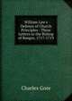 William Law's Defence of Church Principles : Three Letters to the Bishop of Bangor, 1717-1719, Gore, Charles 
