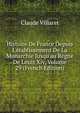 Histoire De France Depuis L'?tablissement De La Monarchie Jusqu'au R?gne De Louis Xiv, Volume 29 (French Edition), Claude Villaret 