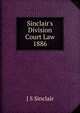 Sinclair's Division Court Law 1886, J S Sinclair 
