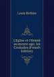 L'Eglise et l'Orient au moyen age; les Croisades (French Edition), Louis Brehier 