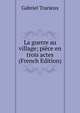 La guerre au village; piece en trois actes (French Edition), Gabriel Trarieux 