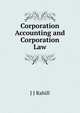 Corporation Accounting and Corporation Law. Part 1-2, J.J. Rahill 