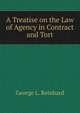 A Treatise on the Law of Agency in Contract and Tort, George L. Reinhard 