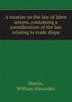 A treatise on the law of labor unions, containing a consideration of the law relating to trade dispu, Martin, William Alexander 