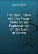 The Revelation of John Made Plain by an Explanation of the Law of Seven, Louis Wepf 