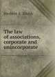 The law of associations, corporate and unincorporate, Herbert A. Smith 