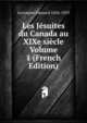 Les Jesuites du Canada au XIXe siecle Volume 1 (French Edition), Lecompte Edouard 1856-1929 