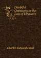 Doubtful Questions in the Law of Elections, Charles Edward Dodd 