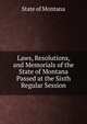 Laws, Resolutions, and Memorials of the State of Montana Passed at the Sixth Regular Session, State of Montana 