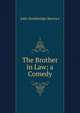 The Brother in Law; a Comedy, John Stockbridge Barrows 